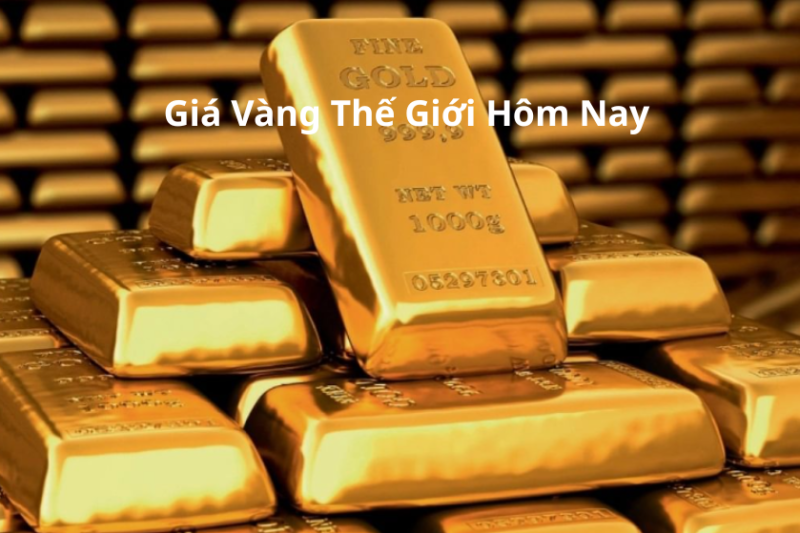 Giá Vàng Thế Giới Hôm Nay – Nhận Định Thị Trường